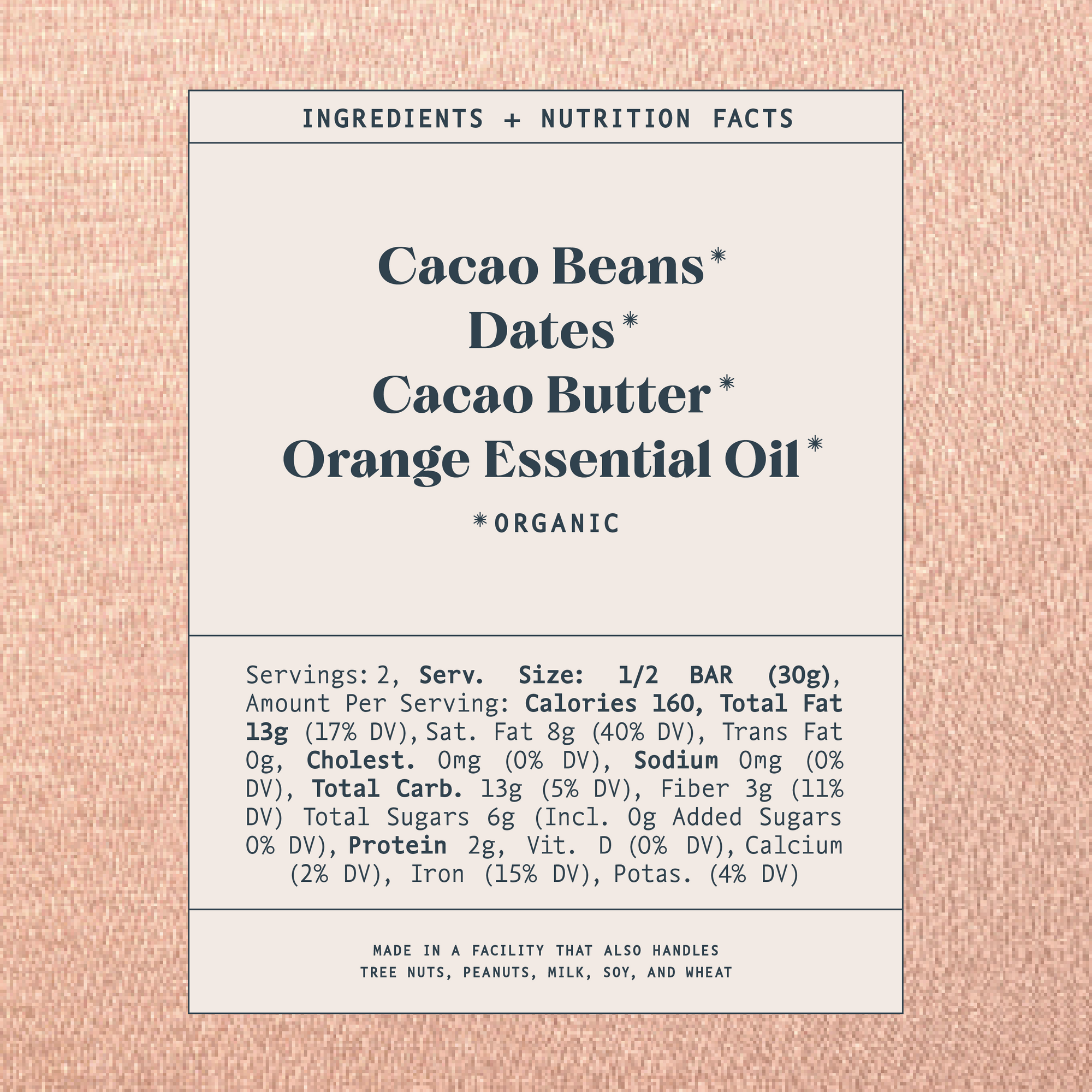 List of ingredients and nutrition facts on a warm brown background. Ingredients list contains: Cacao Beans*, Dates*, Cacao Butter*, Blood Orange Essential Oil*. Astricts indicate organic products. Made in a facility that also handles tree nuts, peanuts, milk, soy and wheat.