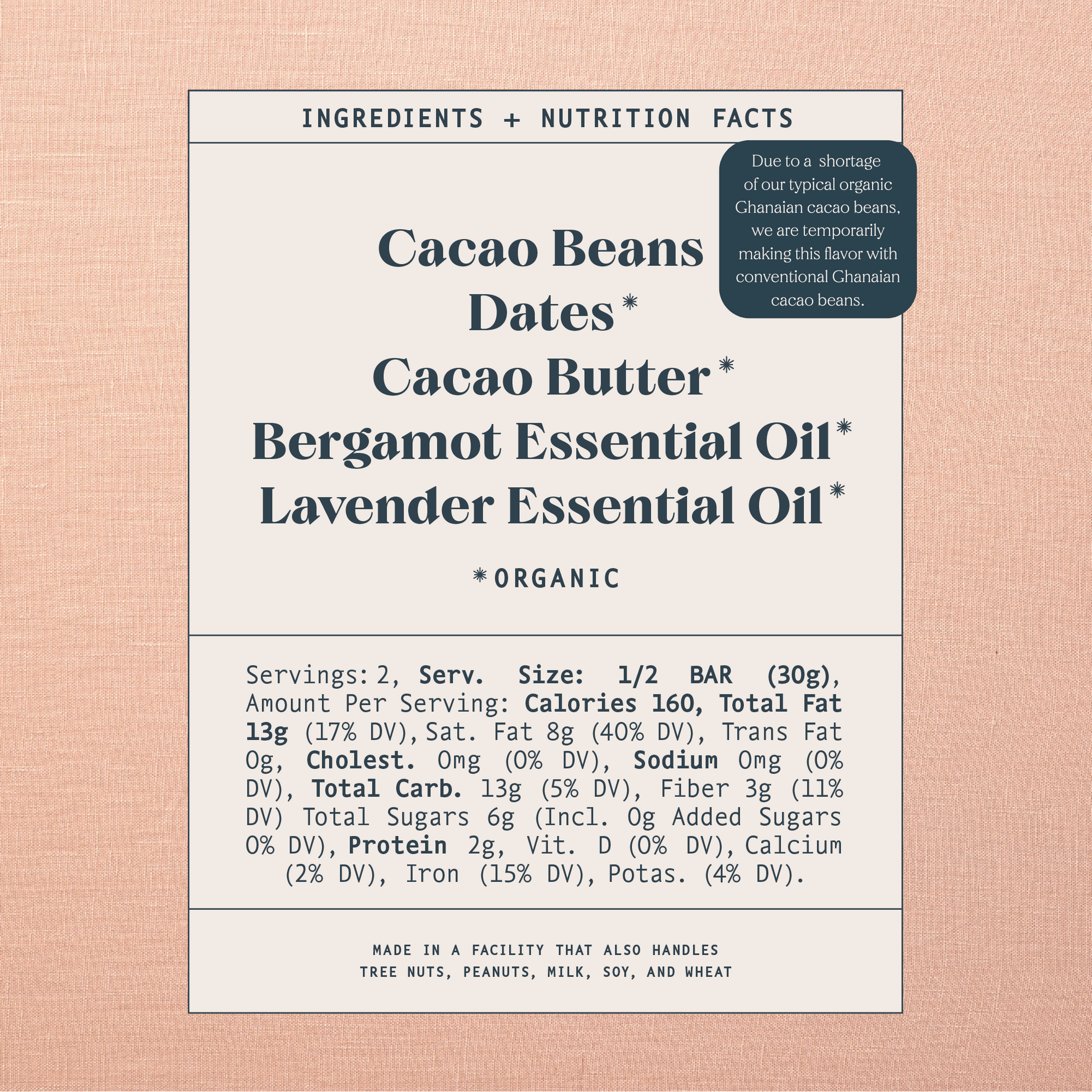 List of ingredients and nutrition facts on a warm brown background. Ingredients list contains: Cacao Beans*, Dates*, Cacao Butter*, Bergamot Essential Oil*, Lavender Essential Oil*. Astricts indicate organic products. Made in a facility that also handles tree nuts, peanuts, milk, soy and wheat.
